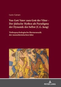 Cover Von Gott Vater zum Gott der Vaeter – Der juedische Mythos als Paradigma der Dynamik des Selbst (C.G. Jung)