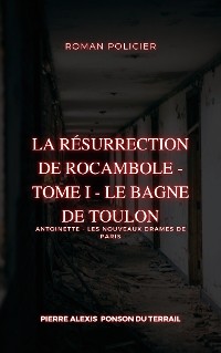 Cover La Résurrection de Rocambole - Tome I - Le Bagne de Toulon