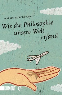 Cover Wie die Philosophie unsere Welt erfand