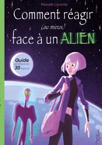 Cover Comment réagir (au mieux) face à un Alien !