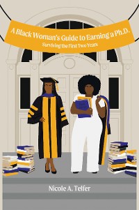 Cover A Black Woman's Guide to Earning a Ph.D.