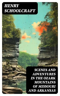 Cover Scenes and Adventures in the Ozark Mountains of Missouri and Arkansas