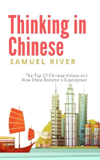 Cover Thinking in Chinese: The Top 10 Chinese Values & How China Became a Superpower