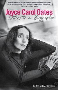 Cover Joyce Carol Oates: Letters to a Biographer