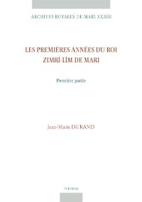 Cover Les premieres annees du roi Zimri-Lim de Mari. Premiere partie