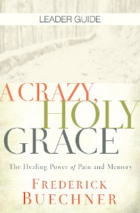 Cover A Crazy, Holy Grace Leader Guide