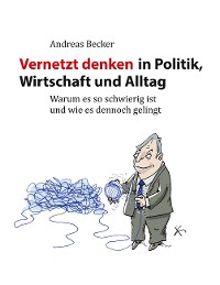 Cover Vernetzt denken in Politik, Wirtschaft und Alltag