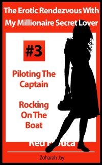 Cover Erotic Rendezvous With My Millionaire Secret Lover Volume #3 - Piloting The Captain and Rocking On The Boat (Erotica By Women For Women)