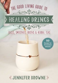 Cover Good Living Guide to Healing Drinks