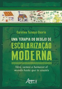 Cover Uma Terapia do Desejo de Escolarização Moderna: Vení, Vamos a Hamacar El Mundo Hasta Que Te Asustés