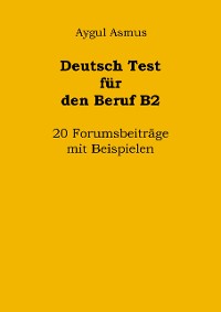 Cover Deutsch Test für den Beruf B2 20 Forumsbeiträge mit Beispielen