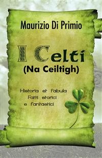 Cover I Celti (Na Ceiltigh) - Historia et fabula - Fatti storici e fantastici