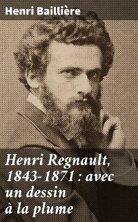 Cover Henri Regnault, 1843-1871 : avec un dessin à la plume