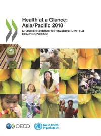 Cover Health at a Glance: Asia/Pacific 2018 Measuring Progress towards Universal Health Coverage
