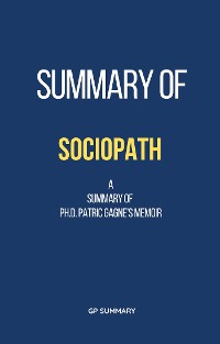 Cover Summary of Sociopath a memoir by Ph.D. Patric Gagne