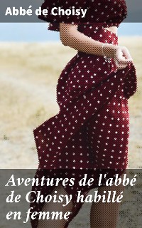 Cover Aventures de l'abbé de Choisy habillé en femme