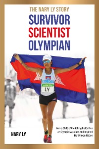 Cover Survivor, Scientist, Olympian - the Nary Ly Story