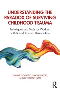 Cover Understanding the Paradox of Surviving Childhood Trauma