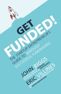 Cover Get Funded!: The Startup Entrepreneur's Guide to Seriously Successful Fundraising