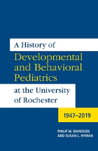 Cover A History of Developmental and Behavioral Pediatrics at the University of Rochester