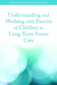 Cover Understanding and Working with Parents of Children in Long-Term Foster Care
