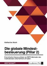 Cover Die globale Mindestbesteuerung (Pillar 2). Eine kritische Analyse anhand der BEPS-Methoden des multinationalen Unternehmens Amazon