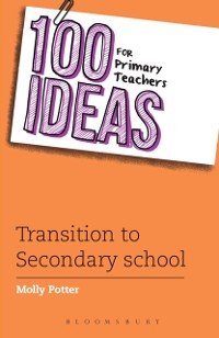 Cover 100 Ideas for Primary Teachers: Transition to Secondary School