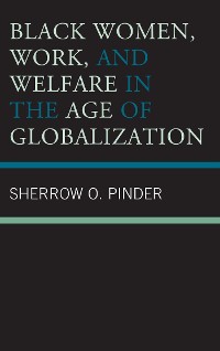 Cover Black Women, Work, and Welfare in the Age of Globalization