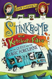 Cover Stinkbomb and Ketchup-Face and the Quest for the Magic Porcupine