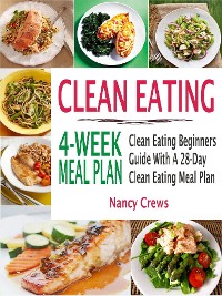 Cover Clean Eating 4-Week Meal Plan: Clean Eating Beginners Guide With A 28-Day Clean Eating Meal Plan