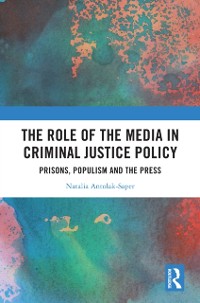 Cover Role of the Media in Criminal Justice Policy