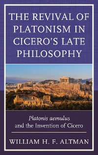 Cover The Revival of Platonism in Cicero's Late Philosophy