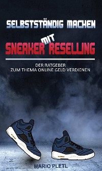 Cover Selbstständig machen mit Sneaker Reselling