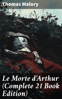 Cover Le Morte d'Arthur (Complete 21 Book Edition)