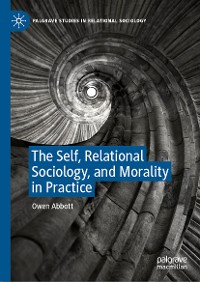 Cover The Self, Relational Sociology, and Morality in Practice