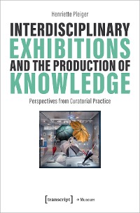 Cover Interdisciplinary Exhibitions and the Production of Knowledge