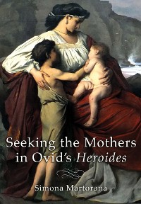 Cover Seeking the Mothers in Ovid's "Heroides"