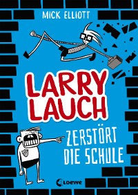 Cover Larry Lauch zerstört die Schule (Band 1)