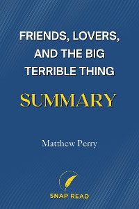 Cover Summary of Friends, Lovers, and the Big Terrible Thing: A Study Guide to Matthew Perry's Book