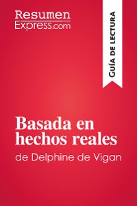 Cover Basada en hechos reales de Delphine de Vigan (Guía de lectura)