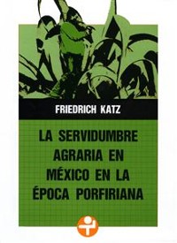 Cover La servidumbre agraria en México en la época porfiriana