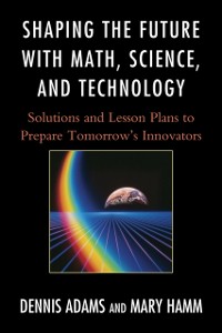 Cover Shaping the Future with Math, Science, and Technology