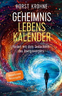 Cover GEHEIMNIS LEBENSKALENDER: Heilen mit dem Gedächtnis des Energiekörpers (Überarbeitete Neuausgabe)