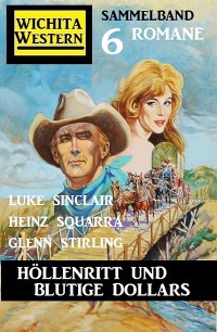 Cover Höllenritt und blutige Dollars: Wichita Western Sammelband 6 Romane