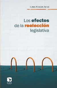 Cover Los efectos de la reelección legislativa