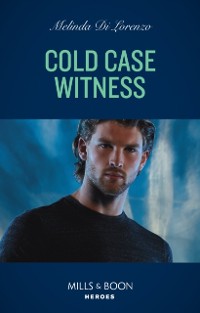 Cover Cold Case Witness (Mills & Boon Heroes)