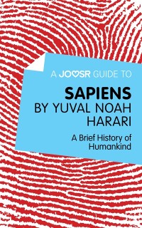 Cover A Joosr Guide to... Sapiens by Yuval Noah Harari : A Brief History of Humankind