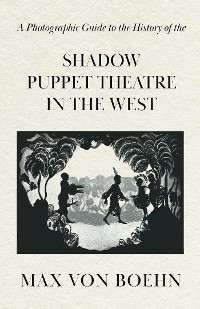 Cover A Photographic Guide to the History of the Shadow Puppet Theatre in the West