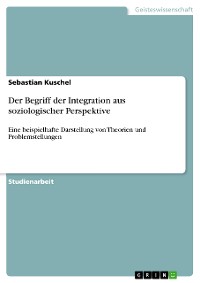 Cover Der Begriff der Integration aus soziologischer Perspektive