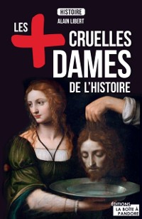 Cover Les plus cruelles dames de l'Histoire